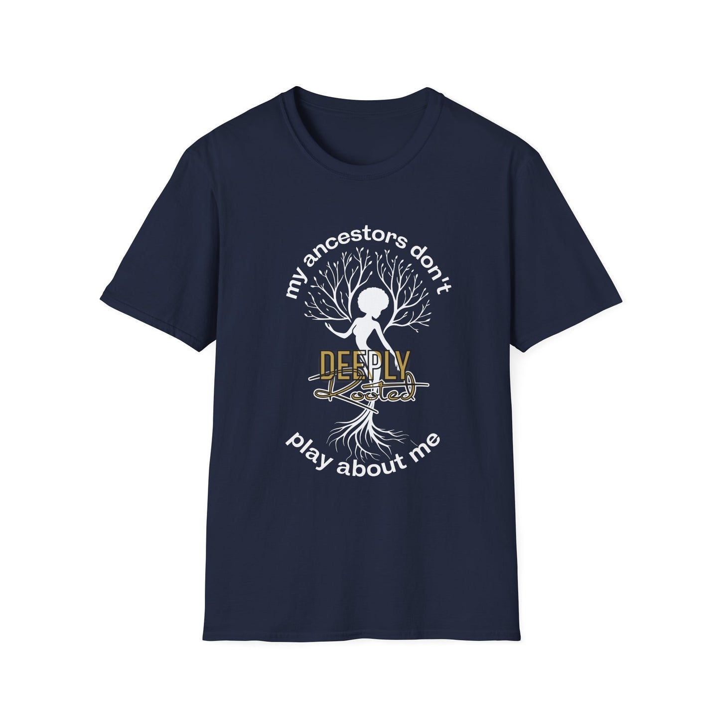 My Ancestors Don't Play About Me T-Shirt