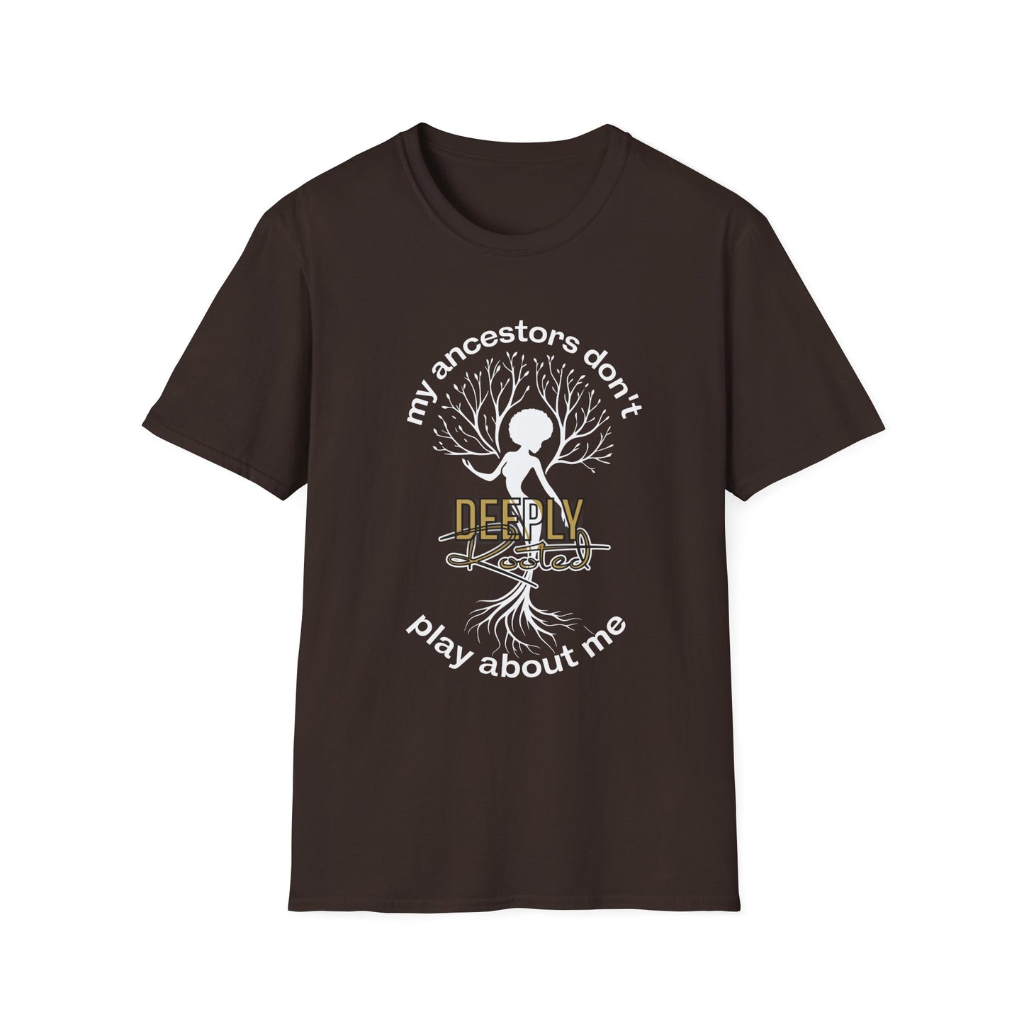 My Ancestors Don't Play About Me T-Shirt