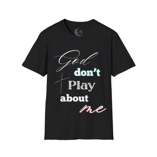 God Don’t Play About Me Tee